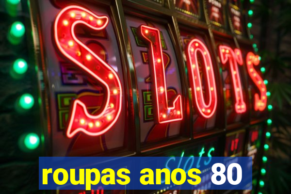roupas anos 80